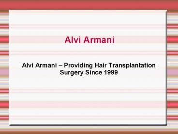 Alvi Armani – Providing Hair Transplantation Surgery Since 1999
