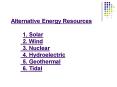 Alternative Energy Resources 1. Solar 2. Wind 3. Nuclear 4. Hydroelectric 5. Geothermal 6. Tidal PowerPoint PPT Presentation
