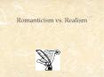Romanticism vs. Realism PowerPoint PPT Presentation