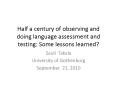 Half a century of observing and doing language assessment and testing: Some lessons learned? PowerPoint PPT Presentation