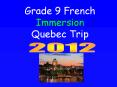 Grade 9 French Immersion Quebec Trip PowerPoint PPT Presentation