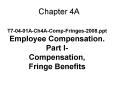 T7-04-01A-Ch4A-Comp-Fringes-2008.ppt Employee Compensation. Part I- Compensation, Fringe Benefits PowerPoint PPT Presentation