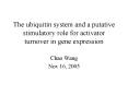 The ubiquitin system and a putative stimulatory role for activator turnover in gene expression PowerPoint PPT Presentation