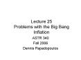 Lecture 25 Problems with the Big Bang Inflation PowerPoint PPT Presentation