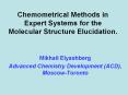 Chemometrical Methods in Expert Systems for the Molecular Structure Elucidation. PowerPoint PPT Presentation