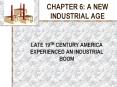 CHAPTER 6: A NEW INDUSTRIAL AGE PowerPoint PPT Presentation