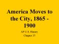 America Moves to the City, 1865 - 1900 PowerPoint PPT Presentation