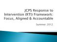 JCPS Response to Intervention (RTI) Framework: Focus, Aligned PowerPoint PPT Presentation