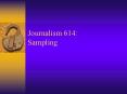 Journalism 614: Sampling PowerPoint PPT Presentation