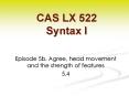 Episode 5b. Agree, head movement and the strength of features PowerPoint PPT Presentation