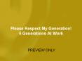 Please Respect My Generation! 5 Generations At Work PowerPoint PPT Presentation
