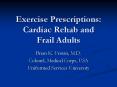 Exercise Prescriptions: Cardiac Rehab and Frail Adults PowerPoint PPT Presentation