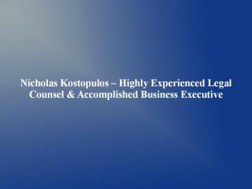 Nicholas Kostopulos – Highly Experienced Legal Counsel & Accomplished Business Executive
