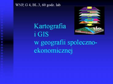 KARTOGRAFIA I GIS W GEOGRAFII SPOLECZNO-EKONOMICZNEJ