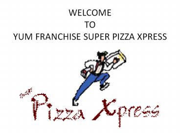 Yum Franchise super pizza Xpress