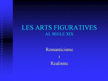 LES ARTS FIGURATIVES AL SEGLE XIX