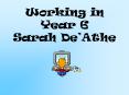 Working in Year 6 Sarah De PowerPoint PPT Presentation