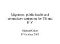 Migration, public health and compulsory screening for TB and HIV PowerPoint PPT Presentation