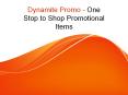 Dynamite Promo One Stop to Shop Promotional Personalized Items PowerPoint PPT Presentation