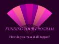 FUNDING YOUR PROGRAM PowerPoint PPT Presentation