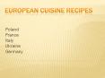 European cuisine recipes PowerPoint PPT Presentation