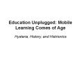 Education Unplugged: Mobile Learning Comes of Age PowerPoint PPT Presentation