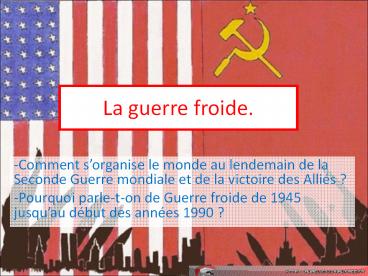 La guerre froide.