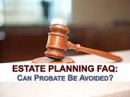 Estate Planning FAQ: Can Probate Be Avoided?