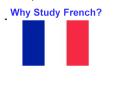 Why Study French? PowerPoint PPT Presentation