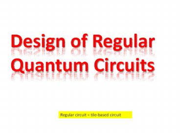 Design of Regular Quantum Circuits