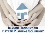 Is Joint Tenancy an Estate Planning Solution?