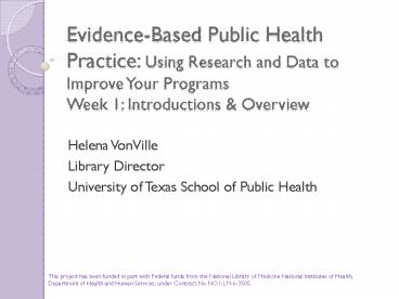 Evidence-Based Public Health Practice: Using Research and Data to Improve Your Programs Week 1: Introductions