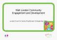 Well London Community Engagement and Development PowerPoint PPT Presentation