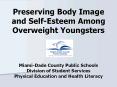 Preserving Body Image and Self-Esteem Among Overweight Youngsters  Miami-Dade County Public Schools Division of Student Services Physical Education and Health Literacy PowerPoint PPT Presentation