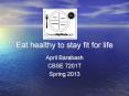 Eat healthy to stay fit for life PowerPoint PPT Presentation