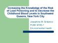 Increasing the Knowledge of the Risk of Lead Poisoning and to Decrease the Childhood Blood Levels in Southwest Queens, New York City PowerPoint PPT Presentation