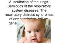 Auscultation of the lungs. Semiotics of the respiratory system diseases. The respiratory distress syndromes of and respiratory failure, general clinical symptoms PowerPoint PPT Presentation