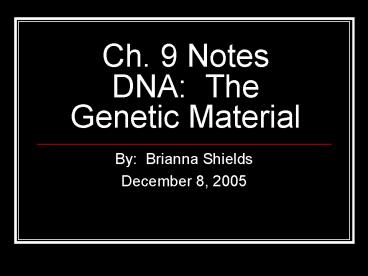 Ch. 9 Notes DNA: The Genetic Material