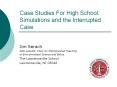 Case Studies For High School: Simulations and the Interrupted Case PowerPoint PPT Presentation