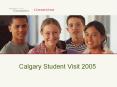 Calgary Student Visit 2005 PowerPoint PPT Presentation