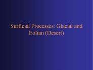 Surficial Processes: Glacial and Eolian (Desert)