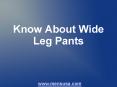 Know About Wide Leg Pants
