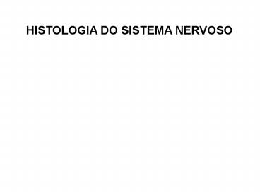 HISTOLOGIA DO SISTEMA NERVOSO