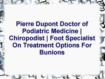 Pierre Dupont Doctor of Podiatric Medicine | Chiropodist