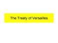 The Treaty of Versailles PowerPoint PPT Presentation