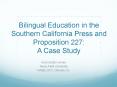 Bilingual Education in the Southern California Press and Proposition 227: A Case Study PowerPoint PPT Presentation