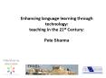 Enhancing language learning through technology: teaching in the 21st Century:  Pete Sharma PowerPoint PPT Presentation