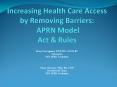 Increasing Health Care Access by Removing Barriers: APRN Model Act PowerPoint PPT Presentation