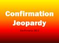 Confirmation Jeopardy PowerPoint PPT Presentation