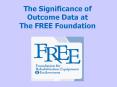 The Significance of Outcome Data at The FREE Foundation PowerPoint PPT Presentation